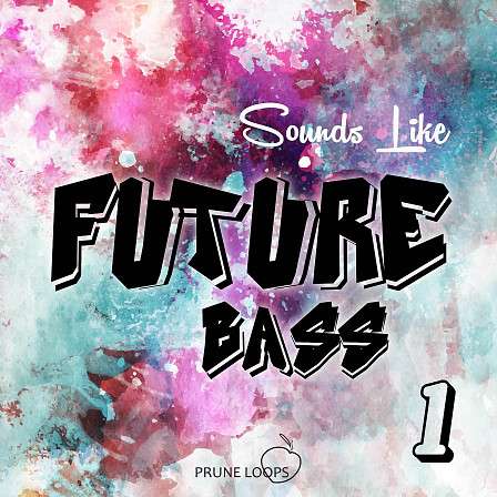 Sounds Like Future Bass Vol 1 - Four great kits to help you build your own Future Bass productions