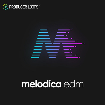Melodica EDM - Bringing all the elements needed to build stunning melodic dance tracks