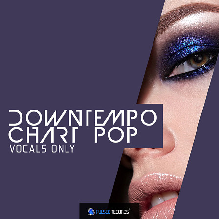 Downtempo Chart Pop: Vocals Only - Vocal performances designed for Pop, Downtempo, Chillout and more