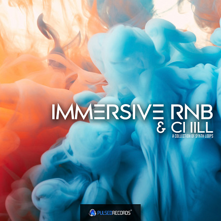 Immersive RnB & Chill: Synths - All the elements needed to produce incredible tracks