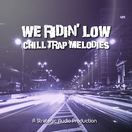 We Ridin' Low: Chill Trap Melodies - Just pure Chill Trap melodies, as the name states