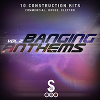 Banging Anthems Vol.2 - 10 fantastic Construction Kits to boost your next banging hit