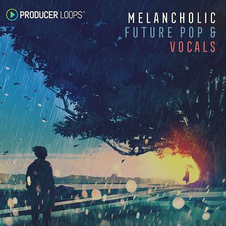 Melancholic Future Pop & Vocals - A highly emotional and moving sample pack by Producer Loops
