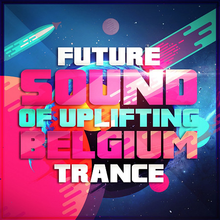 Future Sound Of Uplifting Belgium Trance - 10 outstanding uplifting Belgium Trance Construction Kits