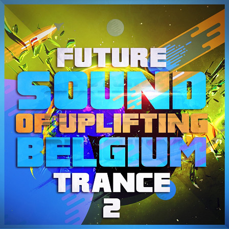 Future Sound Of Uplifting Belgium Trance 2 - 10 outstanding and uplifting Belgium Trance Construction Kits