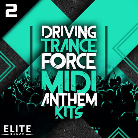 Driving Trance Force MIDI Anthem Kits 2 - Inspired by all the top Trance artists and festivals from around the world