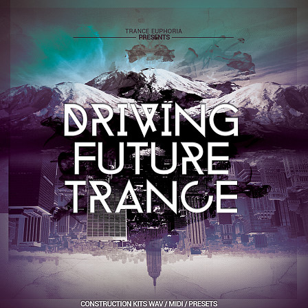 Driving Future Trance - 20 Trance Construction Kits and includes WAV, MIDI & Presets