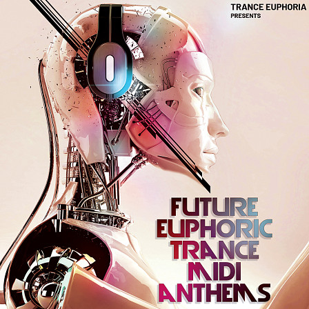 Future Euphoric Trance MIDI Anthems - Trance Euphoria features 25 Euphoric Trance MIDI Kits