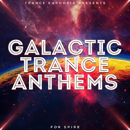 Galactic Trance Anthems For Spire - Trance Euphoria is featuring a sound set of 128 Trance Spire Presets