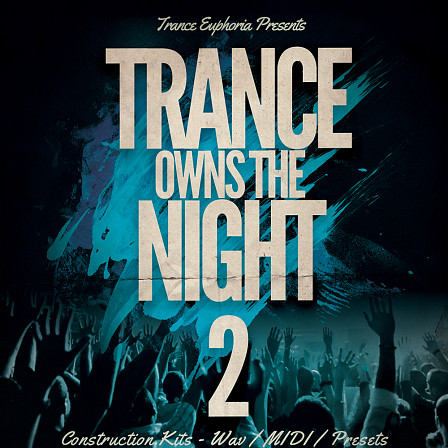 Trance Owns The Night 2 - 20 Trance Construction Kits loaded with WAV, MIDI and Spire Presets