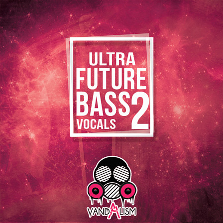 Ultra Future Bass Vocals 2 - Catchy & wonderful male vocal phrases