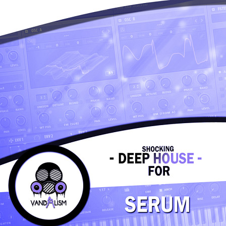 Shocking Deep House For Serum - Expertly crafted and up-to-date sounds for Deep House & Future House