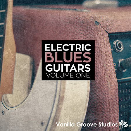 Electric Blues Guitars Vol 1 - Add a little Blues magic to your tracks