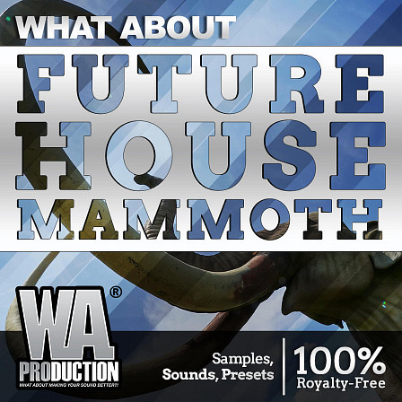 What About: Future House Mammoth - All the tools you need to make a jaw-dropping Future House mix