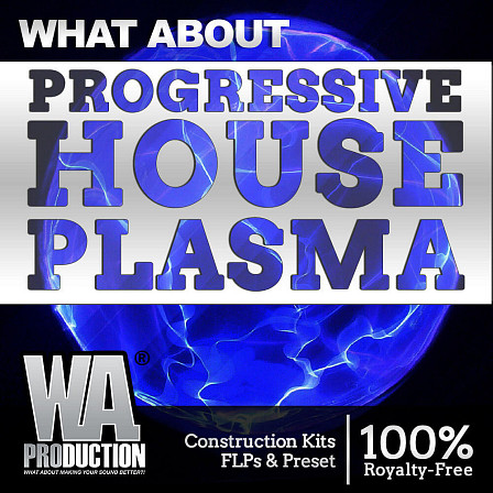 What About: Progressive House Plasma - Create the most infectious, danceable and riveting Progressive House