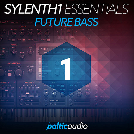 Sylenth1 Essentials Vol 1: Future Bass - Brand new unique sounds for your next banging Future Bass tune