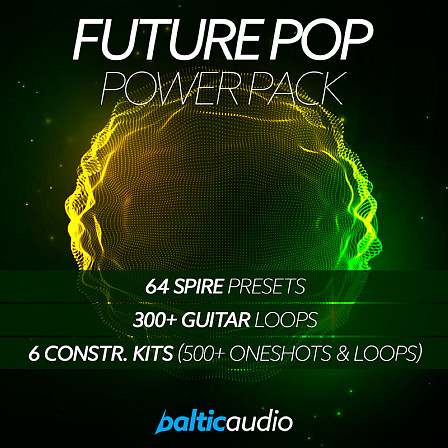 Future Pop Power Pack - Three high-quality Future Pop packs loaded with everything you need
