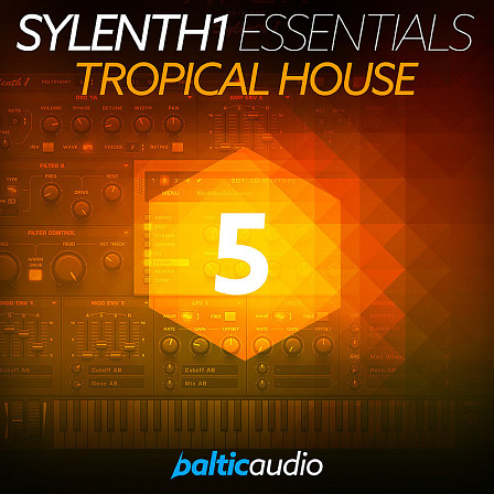 Sylenth1 Essentials Vol 5: Tropical House - Loads of summer sounds for your next Tropical House tune