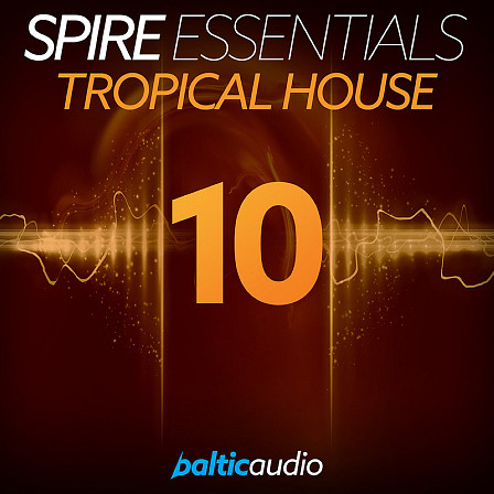 Spire Essentials Vol 10: Tropical House - Come get the sound of current Tropical House