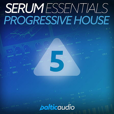 Serum Essentials Vol 5: Progressive House - A fresh pack to get the sound of current Progressive House