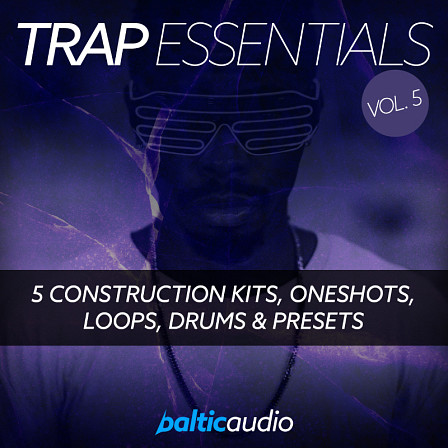 Baltic Audio: Trap Essentials Vol 5 - All of the elements you need to make chart-topping Trap bangers