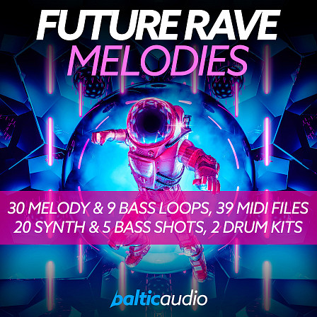 Future Rave Melodies - Fresh ideas to start new banging Future Rave tracks