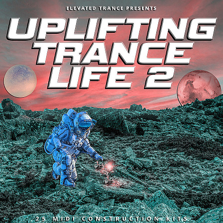 Uplifting Trance Life 2 - Another outstanding 25 Uplifting Trance MIDI Construction Kits