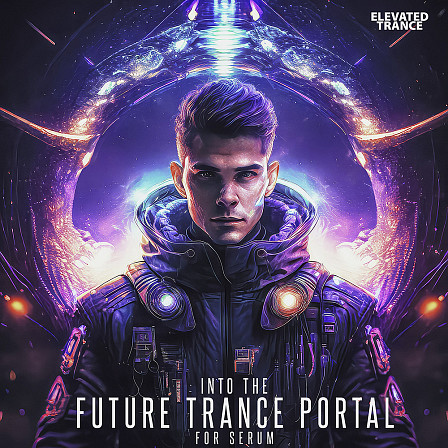 Into The Future Trance Portal For Serum - Full of top-quality Trance sounds for your current or next Trance projects
