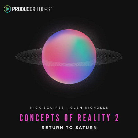 Concepts of Reality 2: Return to Saturn - A mesmerizing sample pack curated for the electronic connoisseur