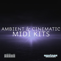 Ambient & Cinematic MIDI Kits - Endless choices for your next film or TV production