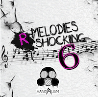 Melodies R Shocking 6 - For producers who want to rock the dancefloor