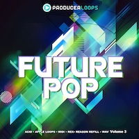 Future Pop Vol.3 - Dancefloor-ready progressions designed to fuel your creativity