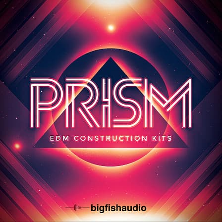 PRISM: EDM Construction Kits - 18 radio-ready EDM construction kits you need to hear to believe