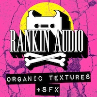 Organic Textures & SFX - Give your productions the sonic ambience you desire