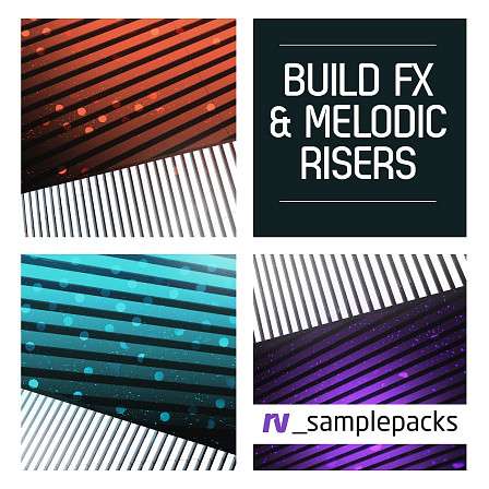 Build Fx & Melodic Risers - A sonically enriched and super functional collection of sounds