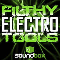 Filthy Electro Tools - Everything you need to make your electro productions filthy