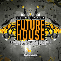 Future House Ultra Pack - Everything you may need to produce a great Future House track