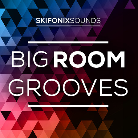 Big Room Grooves - Sounds and tools to help you create high energy, rolling festival tracks