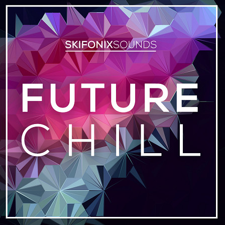 Future Chill - Over 1.5 GB of neon chords and chill-out melodies