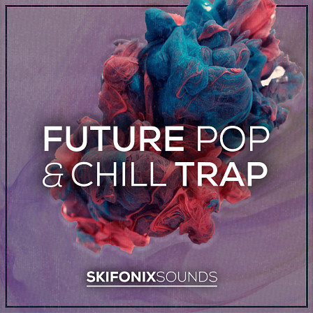 Future Pop & Chill Trap - An incredible 1.6GB of samples in the style of Jack U & more