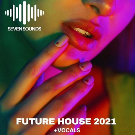 Future House 2021 + Vocals - Incredible vocals and hooks to create amazing ideas and totally unique tracks