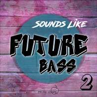 Sounds Like Future Bass Vol 2 product image